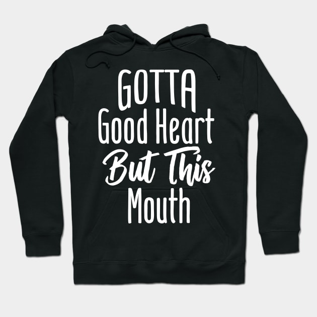 I Gotta Good Heart But This Mouth Hoodie by Tesszero